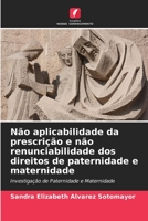 Não aplicabilidade da prescrição e não renunciabilidade dos direitos de paternidade e maternidade (Portuguese Edition) 6206455033 Book Cover