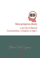 Mes propres choix: L'art de la libert� Conscientiser, s'Inspirer et Agir B08YQFSBBF Book Cover