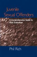 Juvenile Sexual Offenders: A Comprehensive Guide to Risk Evaluation 0470206330 Book Cover