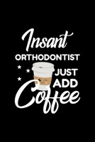 Insant Orthodontist Just Add Coffee: Funny Notebook for Orthodontist Funny Christmas Gift Idea for Orthodontist Orthodontist Journal 100 pages 6x9 inches 1704208726 Book Cover