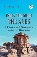 India Through The Ages A Popular And Picturesque History Of Hindustan 9359952591 Book Cover