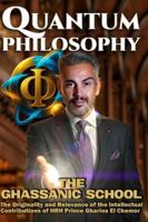 Quantum Philosophy: The Ghassanic School: The Originality and Relevance of the Intellectual Contributions of HRH Prince Gharios El Chemor of Ghassan B0G1GZ7H7P Book Cover