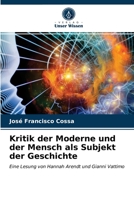 Kritik der Moderne und der Mensch als Subjekt der Geschichte 6203146544 Book Cover