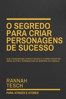 O Segredo para Criar Personagens de Sucesso: Que conquistam a espectadora e o espectador do início ao fim e permanecem na memória do público (Portuguese Edition) 6501030218 Book Cover