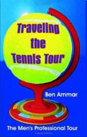 Traveling the Tennis Tour: The Men's Professional Tour 1581125313 Book Cover