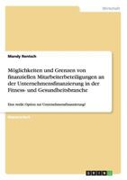 M�glichkeiten und Grenzen von finanziellen Mitarbeiterbeteiligungen an der Unternehmensfinanzierung in der Fitness- und Gesundheitsbranche: Eine reelle Option zur Unternehmensfinanzierung? 3656666776 Book Cover