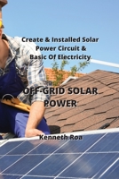 Off-Grid Solar Power: Create & Installed Solar Power Circuit & Basic Of Electricity 9964540760 Book Cover