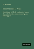 Étude Sur Pline Le Jeune: Bibliothèque de l'École pratique des hautes études. Section des sciences historiques et philologiques (French Edition) 338662815X Book Cover