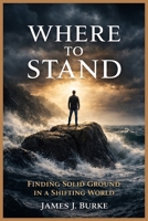 Where to Stand: Finding Solid Ground in a Shifting World B0GMQ1GVGF Book Cover
