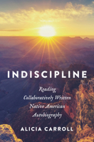 Indiscipline: Reading Collaboratively Written Native American Autobiography 1469678748 Book Cover