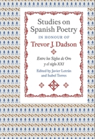 Studies on Spanish Poetry in Honour of Trevor J. Dadson: Entre Los Siglos de Oro Y El Siglo XXI 1855663279 Book Cover