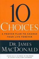 10 Choices: A Proven Plan to Change Your Life Forever 0785228209 Book Cover