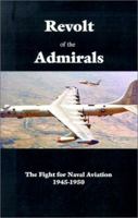 Revolt of the Admirals: The Fight for Naval Aviation, 1945-1950 1574881701 Book Cover