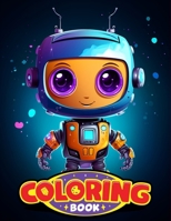 Cute Robots Coloring Book for Kids and Teens: Colorful Adventures with Friendly Robots 8.5" x 11" Big Size 4813163882 Book Cover