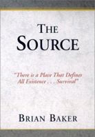 The Source: There is a Place That Defines All Existence...Survival 0738811041 Book Cover
