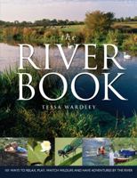 The River Book: 101 ways to relax, play, watch wildlife and have adventures at the river's edge 1408158663 Book Cover