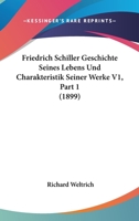 Friedrich Schiller Geschichte Seines Lebens Und Charakteristik Seiner Werke V1, Part 1 (1899) 1160095388 Book Cover