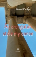 An orangutan stole my canoe B0BFH6BH26 Book Cover
