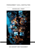 Fernarbeit agil gestalten: Die Zukunft der Teamarbeit 3384174879 Book Cover