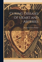 Curing Diseases of Heart and Arteries 1022138073 Book Cover