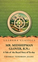 Mr. Midshipman Glover, R.N.: A Tale of the Royal Navy of To-day B0H6H7L8HT Book Cover