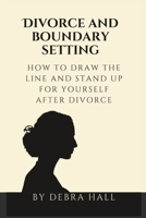 Divorce and boundary setting: how to draw the line and stand up for yourself after divorce B0CCCWXQ4V Book Cover