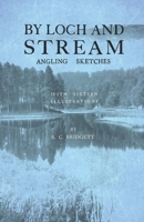 By Loch and Stream - Angling Sketches - With Sixteen Illustrations 1528710258 Book Cover