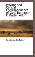 Private And Official Correspondence Of Gen. Benjamin F. Butler: During The Period Of The Civil War ... Privately Issued; Volume 1 1017798575 Book Cover