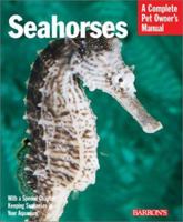 Seahorses: Everything About History, Care, Nutrition, Handling, and Behavior (Barron's Complete Pet Owner's Manuals) 0764118374 Book Cover