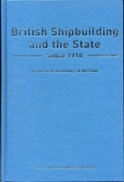 British Shipbuilding and the State Since 1918: A Political Economy of Decline (Exeter Maritime Studies) 0859896072 Book Cover