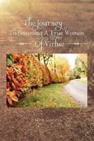 The Journey To Becoming A True Woman Of Virtue 1462858805 Book Cover