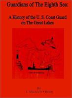 Guardians Of The Eighth Sea: A History Of The U.S. Coast Guard On The Great Lakes 0898756499 Book Cover