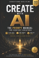 CREATE WITH AI: The Prompt Manual for Content Creators: 140+ Ready-to-Use Prompts, Free AI Tools and Practical Workflows B0H2FCXFMG Book Cover