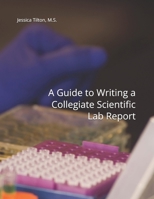 A Guide to Writing a Collegiate Scientific Lab Report B0HGBQ9FCM Book Cover