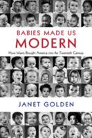 Babies Made Us Modern: How Infants Brought America Into the Twentieth Century 1108415008 Book Cover
