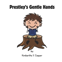 Prestley’s Gentle Hands: A Rhyming Story About Gentle Hands and Using Words to Express Big Feelings B0GWRK1265 Book Cover