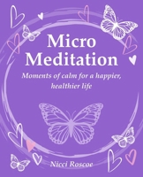 Micro Meditation: Moments of Calm for a Happier, Healthier Life 180065409X Book Cover