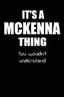 It's a MCKENNA Thing You Wouldn't Understand: Lined Notebook with Personalized Customized First Name Woman Girl Journal Book for School, University, Sport and Hobby, 6 x 9 inches, 120 ruled pages 1080495630 Book Cover