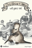 Der kleine Otter will ganz viel 3347388852 Book Cover