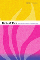 Birds of Fire: Jazz, Rock, Funk, and the Creation of Fusion 0822350475 Book Cover