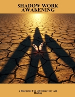 Shadow Work Awakening: A Blueprint For Self-Discovery And Healing B0FPCQ1B58 Book Cover