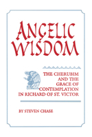 Angelic Wisdom: The Cherubim and the Grace of Contemplation in Richard of St. Victor (Studies in Spirituality and Theology Series, Vol 2) 0268023794 Book Cover