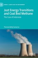 Just Energy Transitions and Coal Bed Methane: The case of Indonesia 3030854892 Book Cover