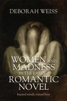 Women and Madness in the Early Romantic Novel: Injured Minds, Ruined Lives 1526198258 Book Cover