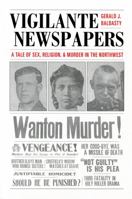 Vigilante Newspapers: A Tale of Sex, Religion, And Murder in the Northwest 0295985291 Book Cover