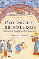 Old English Biblical Prose: Translation, Adaptation, Interpretation 1843847612 Book Cover
