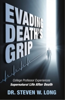 Evading Death's Grip: College Professor Experiences Supernatural Life After Death 0942507908 Book Cover