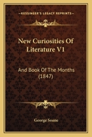 New Curiosities Of Literature V1: And Book Of The Months 1146871740 Book Cover