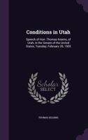 Conditions in Utah: Speech of Hon. Thomas Kearns, of Utah, in the Senate of the United States, Tuesday, February 28, 1905 1355823684 Book Cover