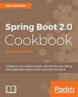 Spring Boot 2.0 Cookbook - Second Edition: Configure, test, extend, deploy, and monitor your Spring Boot application both outside and inside the cloud 1787129829 Book Cover